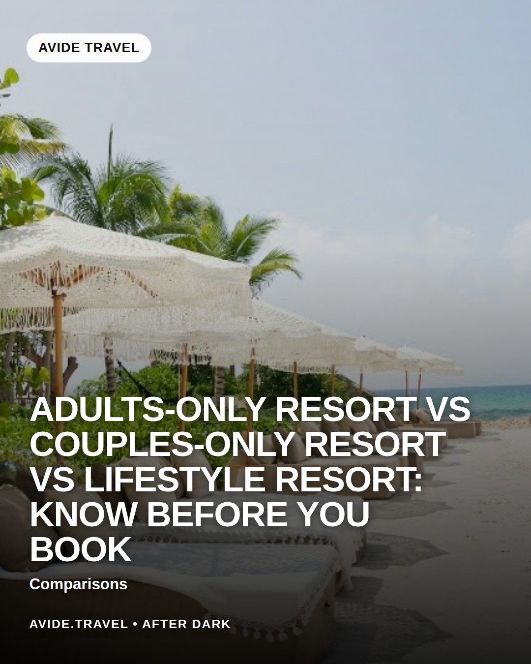 Adults-Only Resort vs Couples-Only Resort vs Lifestyle Resort: Know Before You Book